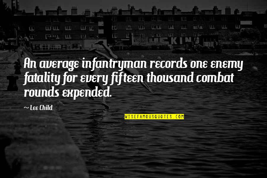 Fatality Quotes By Lee Child: An average infantryman records one enemy fatality for Fatality Quotes By Lee Child: An average infantryman records one enemy fatality for