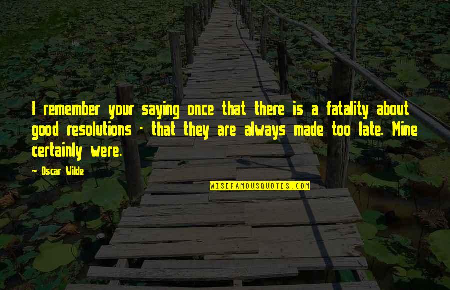 Fatality Quotes By Oscar Wilde: I remember your saying once that there is Fatality Quotes By Oscar Wilde: I remember your saying once that there is