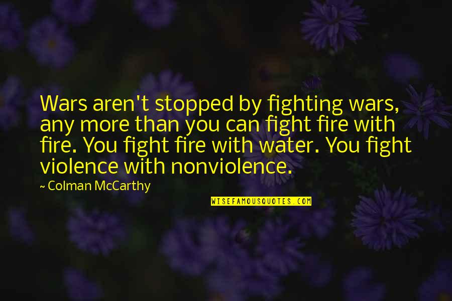Fatals In Paterson Quotes By Colman McCarthy: Wars aren't stopped by fighting wars, any more Fatals In Paterson Quotes By Colman McCarthy: Wars aren't stopped by fighting wars, any more