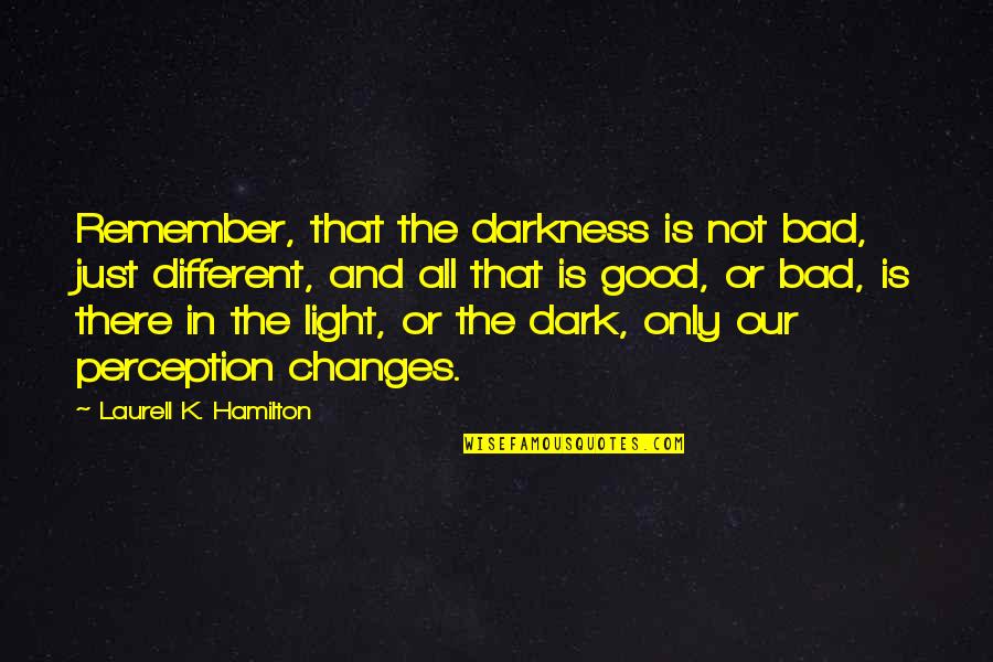 Fatandfunny Quotes By Laurell K. Hamilton: Remember, that the darkness is not bad, just