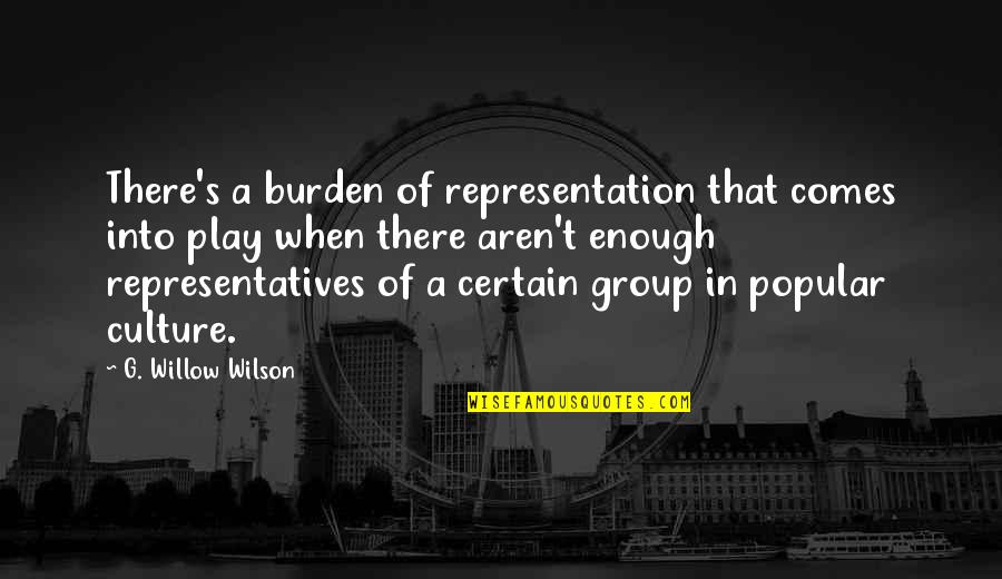 Fatbacks Deltona Quotes By G. Willow Wilson: There's a burden of representation that comes into Fatbacks Deltona Quotes By G. Willow Wilson: There's a burden of representation that comes into