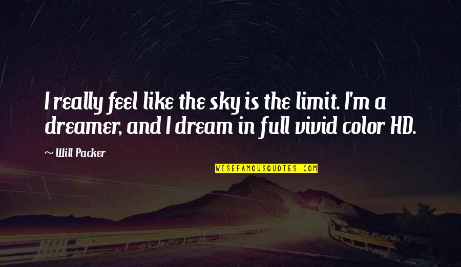 Fatbacks Deltona Quotes By Will Packer: I really feel like the sky is the Fatbacks Deltona Quotes By Will Packer: I really feel like the sky is the