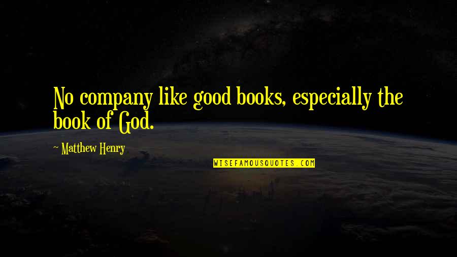 Fatburger Buffalos Express Quotes By Matthew Henry: No company like good books, especially the book
