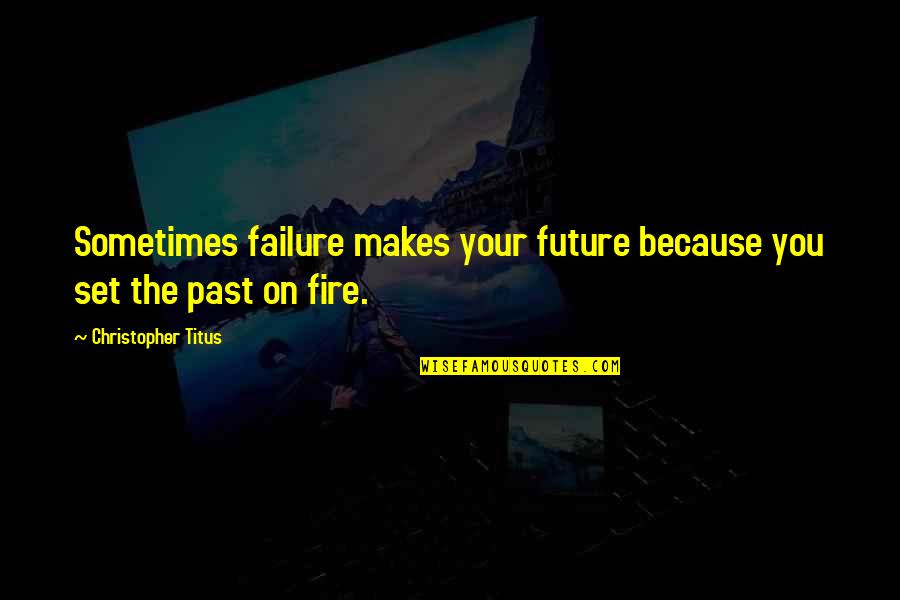 Fatburger Quotes By Christopher Titus: Sometimes failure makes your future because you set