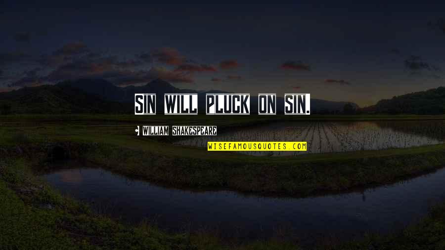 Fatchi Quotes By William Shakespeare: Sin will pluck on sin. Fatchi Quotes By William Shakespeare: Sin will pluck on sin.