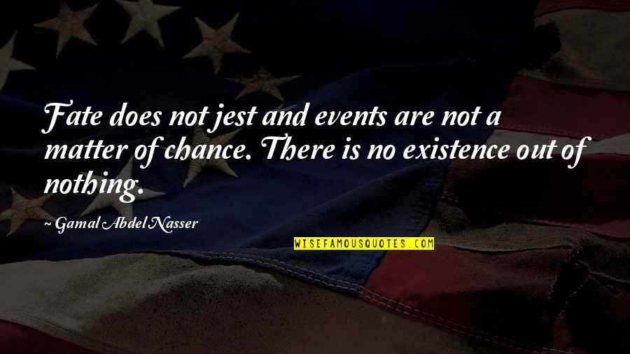 Fate And Chance Quotes By Gamal Abdel Nasser: Fate does not jest and events are not Fate And Chance Quotes By Gamal Abdel Nasser: Fate does not jest and events are not