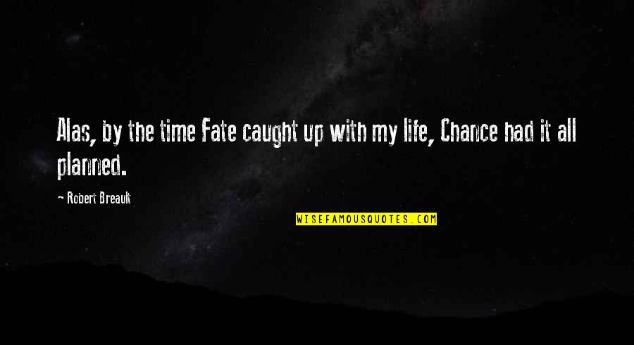 Fate And Chance Quotes By Robert Breault: Alas, by the time Fate caught up with