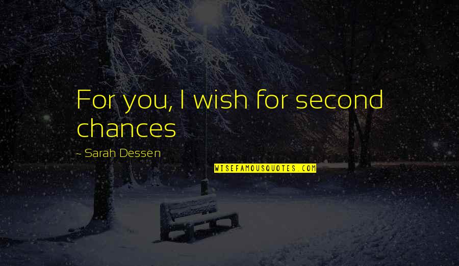 Fate And Chance Quotes By Sarah Dessen: For you, I wish for second chances Fate And Chance Quotes By Sarah Dessen: For you, I wish for second chances