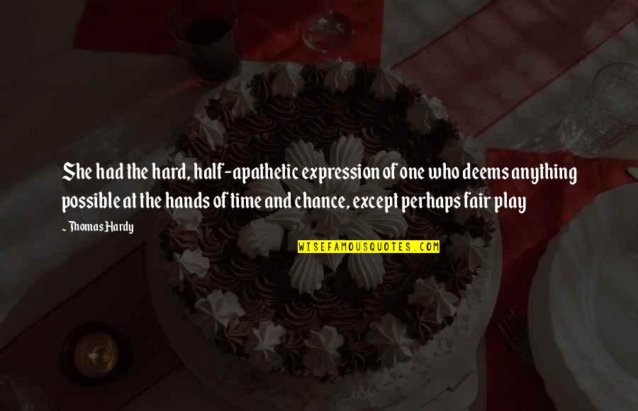 Fate And Chance Quotes By Thomas Hardy: She had the hard, half-apathetic expression of one Fate And Chance Quotes By Thomas Hardy: She had the hard, half-apathetic expression of one