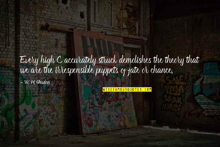 Fate And Chance Quotes By W. H. Auden: Every high C accurately struck demolishes the theory Fate And Chance Quotes By W. H. Auden: Every high C accurately struck demolishes the theory