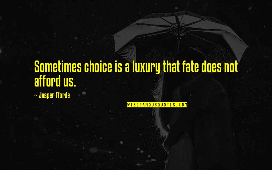 Fate And Choice Quotes By Jasper Fforde: Sometimes choice is a luxury that fate does