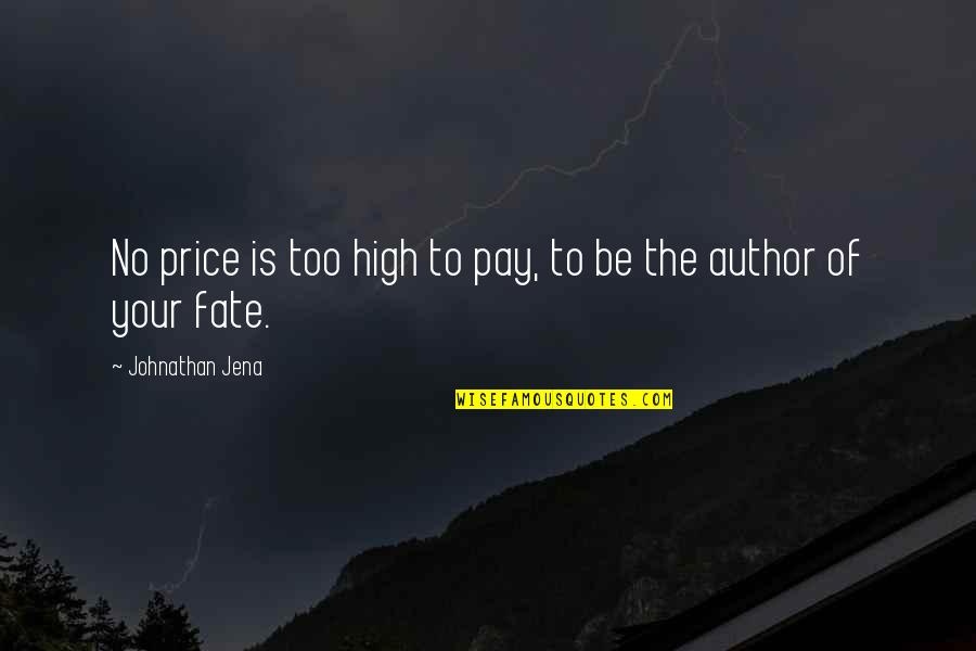 Fate And Choice Quotes By Johnathan Jena: No price is too high to pay, to