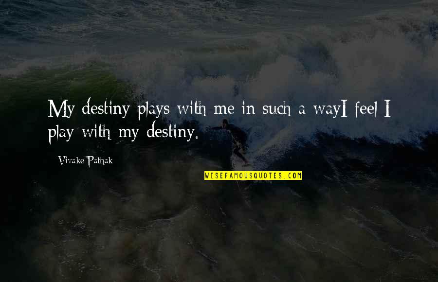 Fate And Choice Quotes By Vivake Pathak: My destiny plays with me in such a