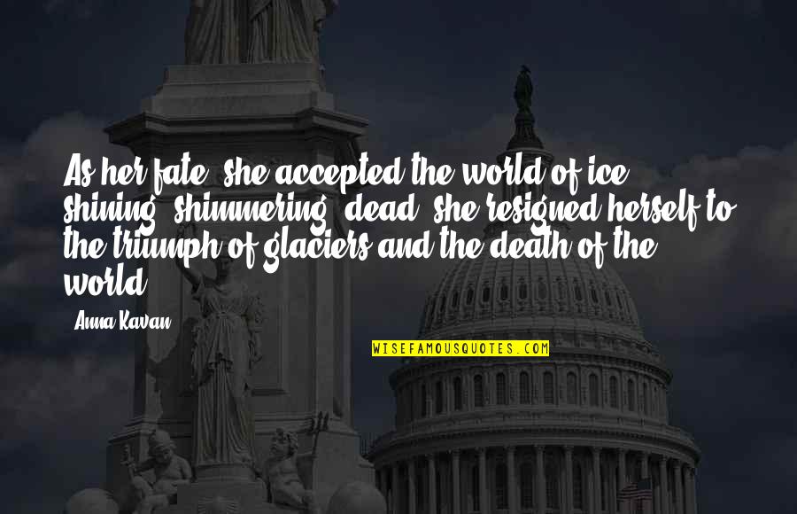 Fate And Death Quotes By Anna Kavan: As her fate, she accepted the world of