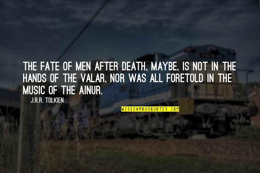 Fate And Death Quotes By J.R.R. Tolkien: The fate of Men after death, maybe, is