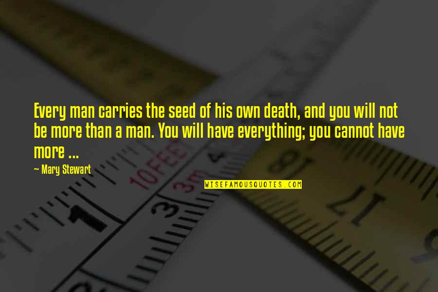 Fate And Death Quotes By Mary Stewart: Every man carries the seed of his own