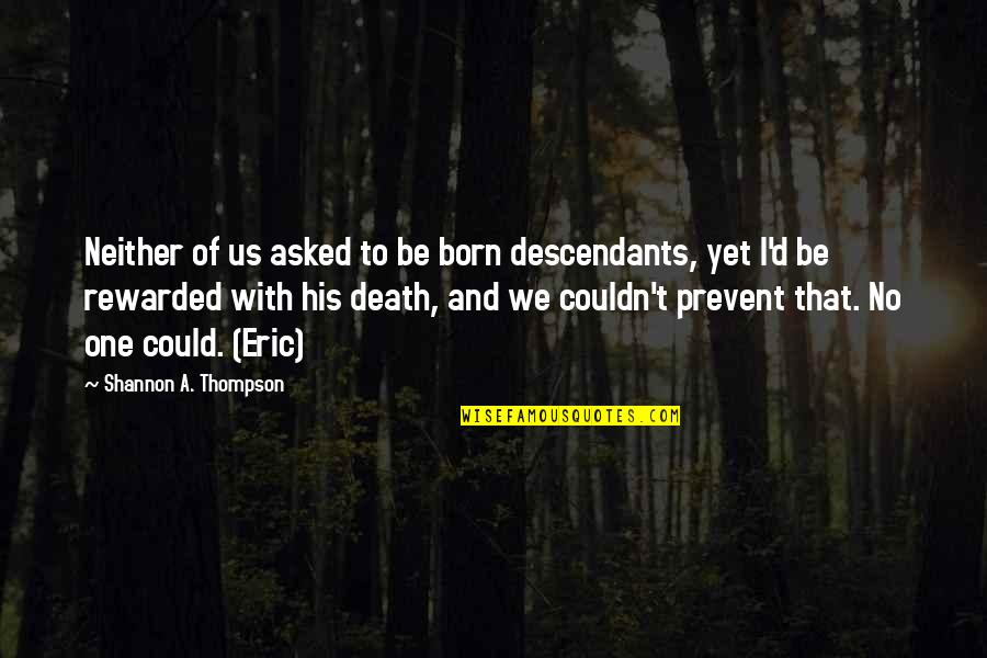 Fate And Death Quotes By Shannon A. Thompson: Neither of us asked to be born descendants,