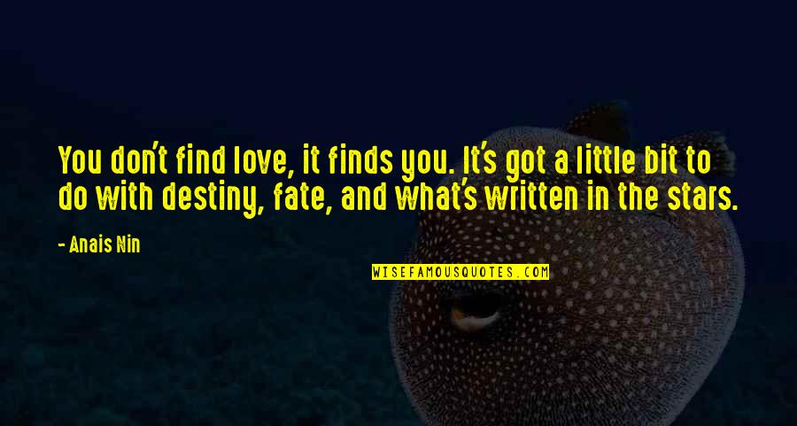 Fate And Destiny And Love Quotes By Anais Nin: You don't find love, it finds you. It's