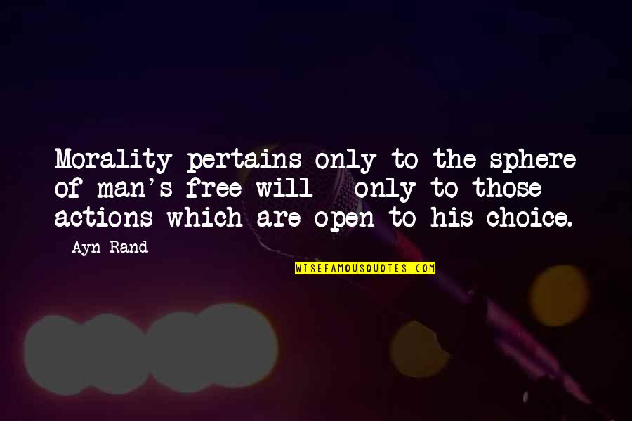 Fate And Destiny In Holes Quotes By Ayn Rand: Morality pertains only to the sphere of man's Fate And Destiny In Holes Quotes By Ayn Rand: Morality pertains only to the sphere of man's