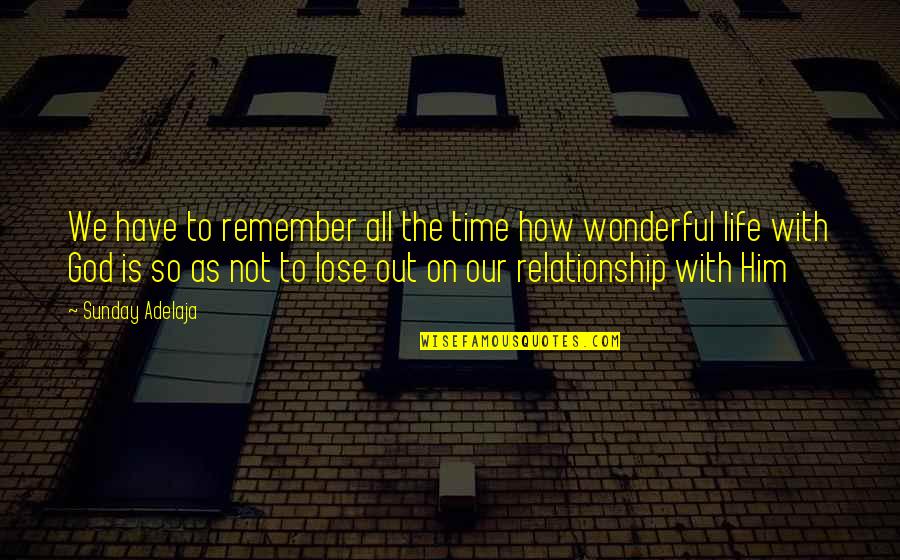 Fate And Friendship Quotes By Sunday Adelaja: We have to remember all the time how