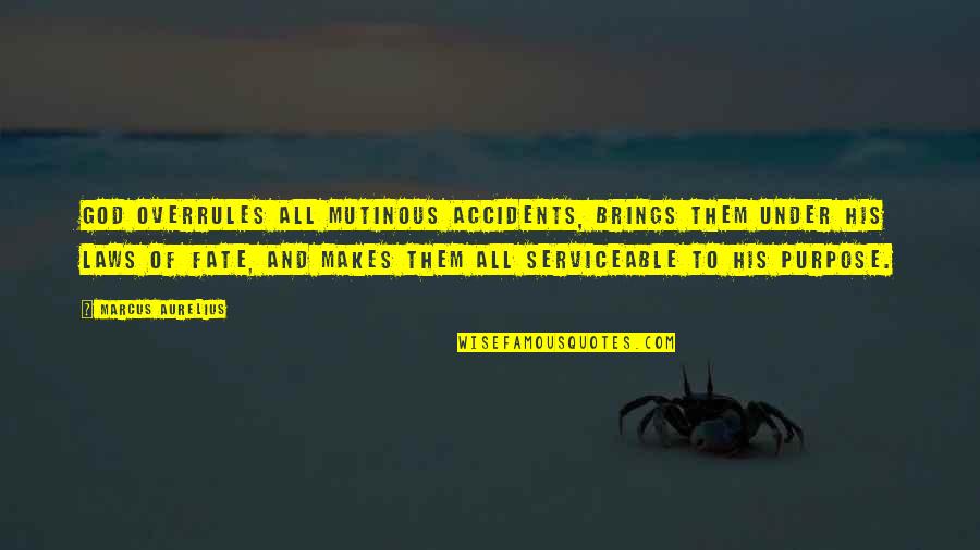 Fate And God Quotes By Marcus Aurelius: God overrules all mutinous accidents, brings them under Fate And God Quotes By Marcus Aurelius: God overrules all mutinous accidents, brings them under