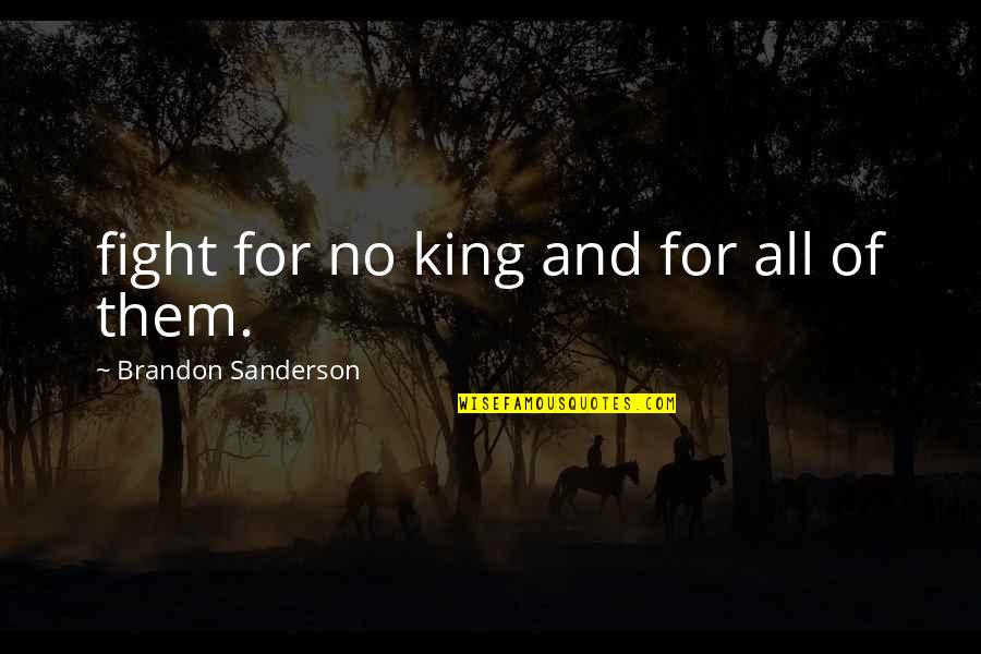 Fate And Love Tumblr Quotes By Brandon Sanderson: fight for no king and for all of