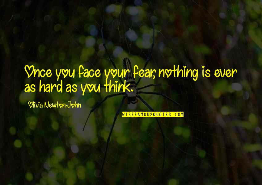 Fate Being Cruel Quotes By Olivia Newton-John: Once you face your fear, nothing is ever