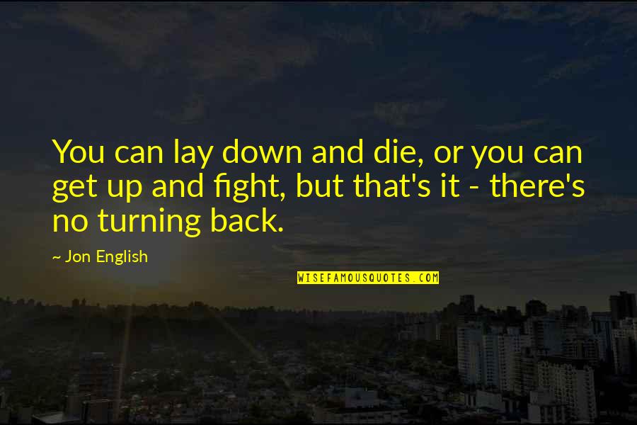 Fate Bring Us Together Quotes By Jon English: You can lay down and die, or you