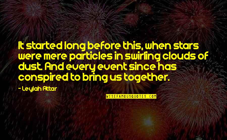 Fate Bring Us Together Quotes By Leylah Attar: It started long before this, when stars were Fate Bring Us Together Quotes By Leylah Attar: It started long before this, when stars were