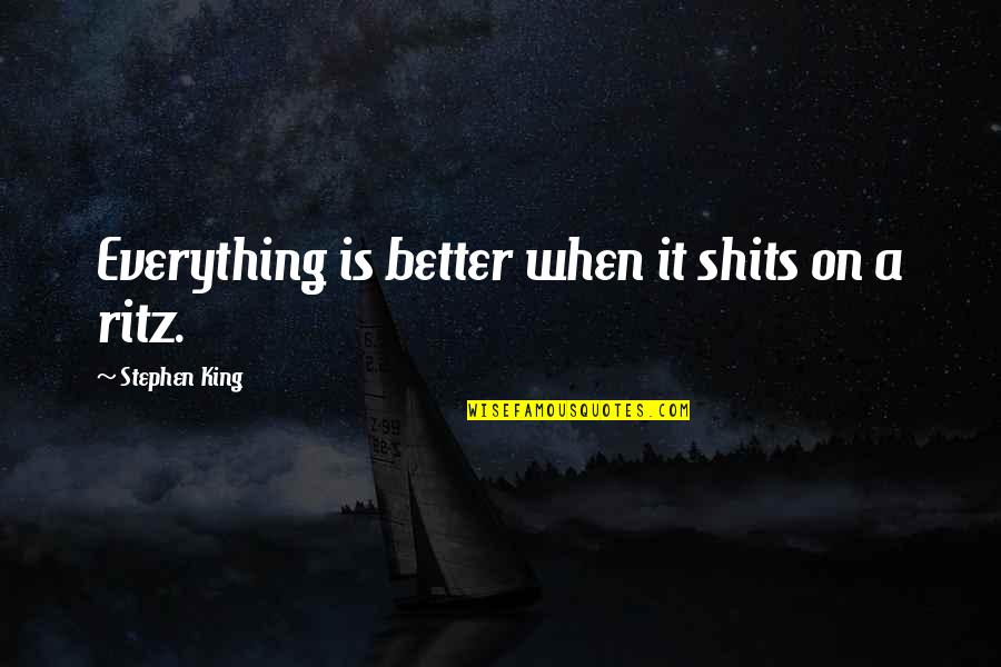 Fate Brought Us Back Together Quotes By Stephen King: Everything is better when it shits on a