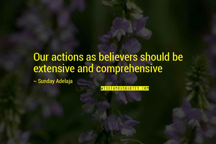 Fate Brought Us Back Together Quotes By Sunday Adelaja: Our actions as believers should be extensive and