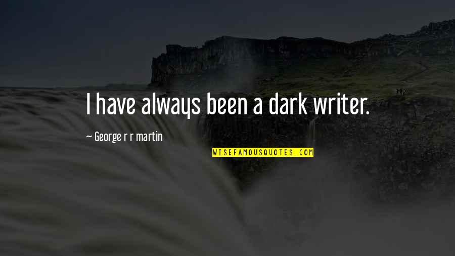 Fate Brought Us Together Love Quotes By George R R Martin: I have always been a dark writer.