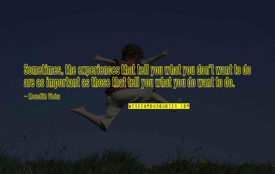 Fate Brought Us Together Quotes By Meredith Vieira: Sometimes, the experiences that tell you what you