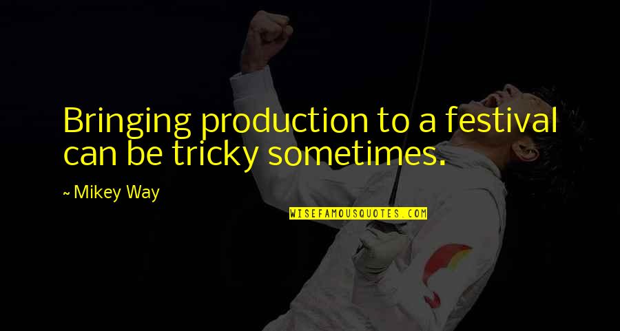 Fate By Philosophers Quotes By Mikey Way: Bringing production to a festival can be tricky