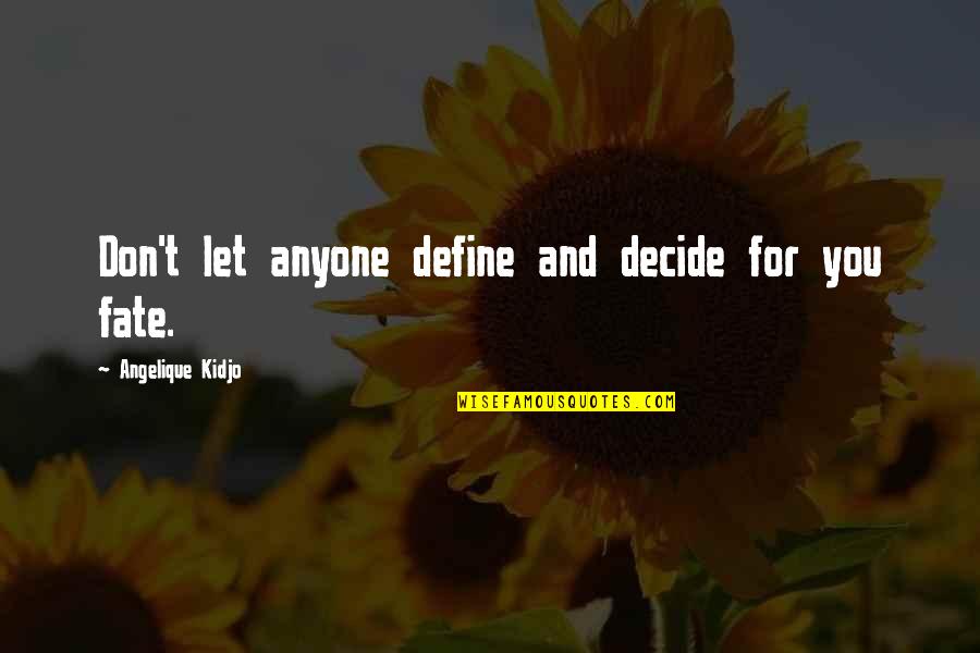 Fate Decide Quotes By Angelique Kidjo: Don't let anyone define and decide for you