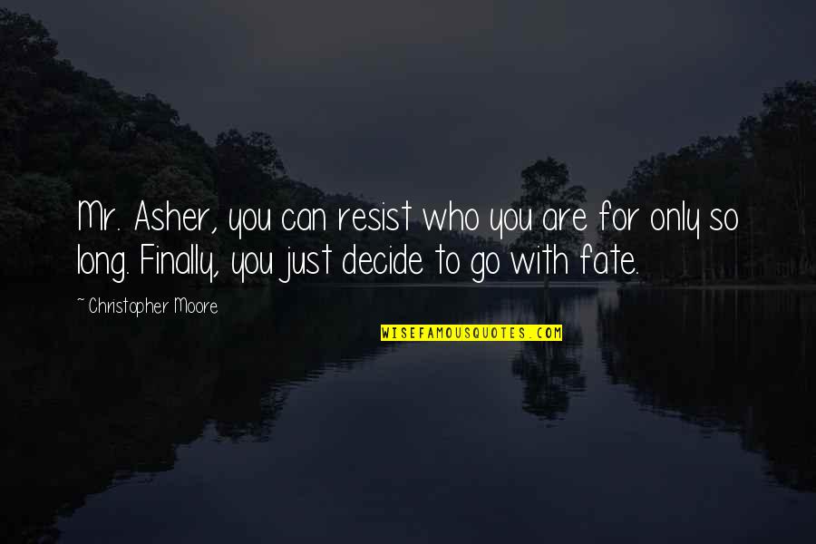 Fate Decide Quotes By Christopher Moore: Mr. Asher, you can resist who you are