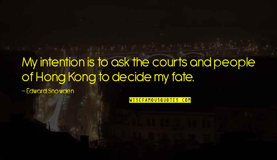 Fate Decide Quotes By Edward Snowden: My intention is to ask the courts and