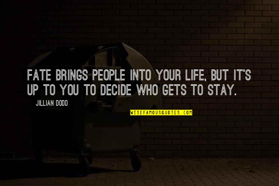 Fate Decide Quotes By Jillian Dodd: Fate brings people into your life, but it's