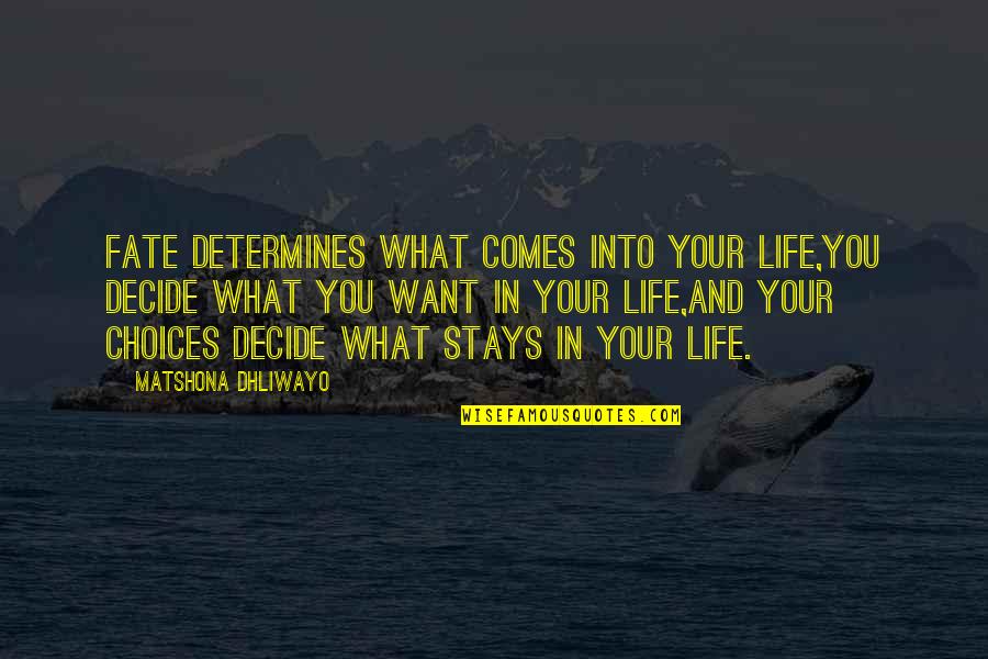 Fate Decide Quotes By Matshona Dhliwayo: Fate determines what comes into your life,you decide