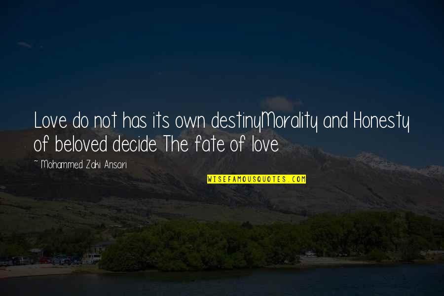 Fate Decide Quotes By Mohammed Zaki Ansari: Love do not has its own destinyMorality and