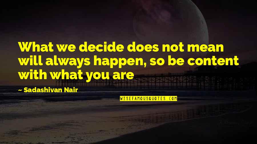 Fate Decide Quotes By Sadashivan Nair: What we decide does not mean will always