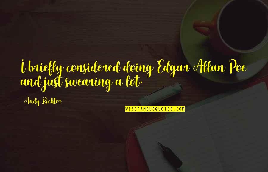 Fate Decides Quotes By Andy Richter: I briefly considered doing Edgar Allan Poe and