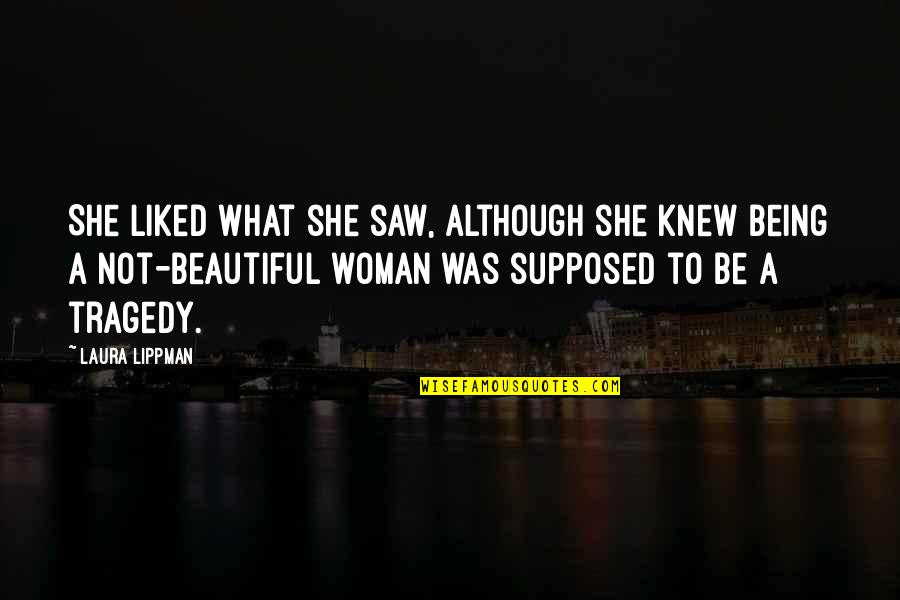 Fate Decides Quotes By Laura Lippman: She liked what she saw, although she knew Fate Decides Quotes By Laura Lippman: She liked what she saw, although she knew