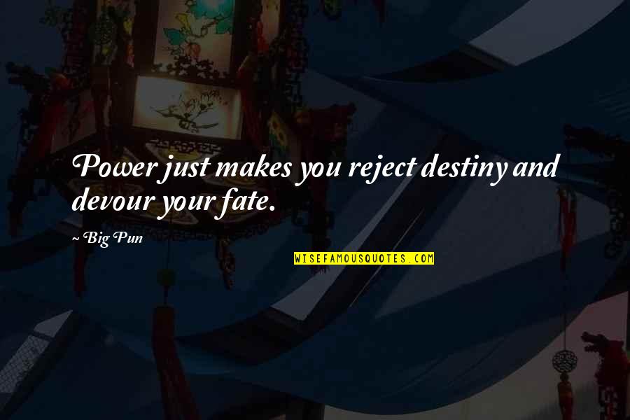 Fate Destiny Quotes By Big Pun: Power just makes you reject destiny and devour