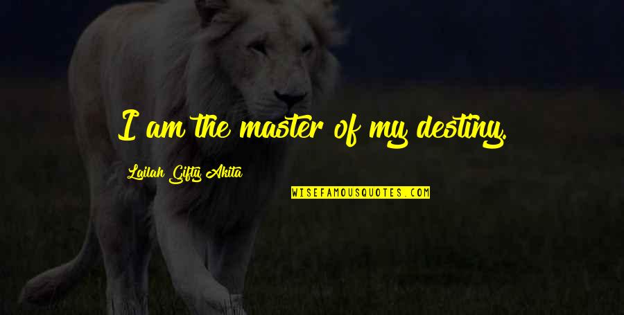 Fate Destiny Quotes By Lailah Gifty Akita: I am the master of my destiny.