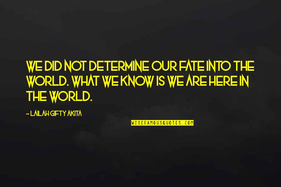 Fate Destiny Quotes By Lailah Gifty Akita: We did not determine our fate into the