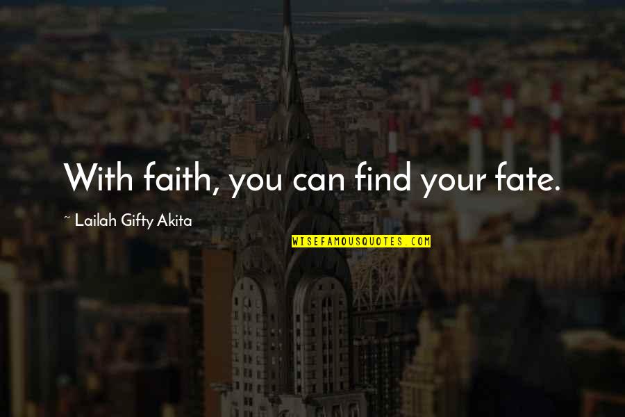 Fate Destiny Quotes By Lailah Gifty Akita: With faith, you can find your fate.