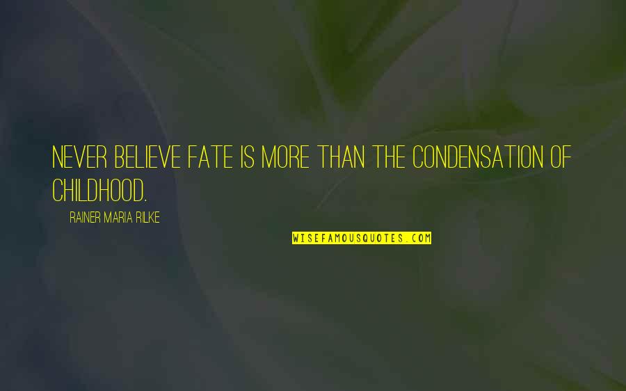 Fate Destiny Quotes By Rainer Maria Rilke: Never believe fate is more than the condensation