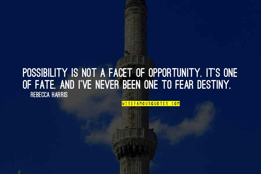 Fate Destiny Quotes By Rebecca Harris: Possibility is not a facet of opportunity. It's