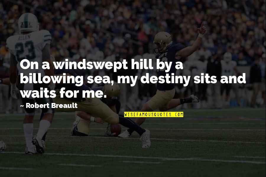 Fate Destiny Quotes By Robert Breault: On a windswept hill by a billowing sea,